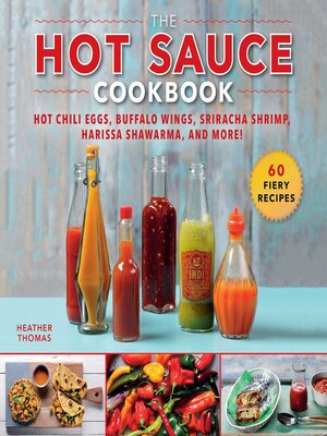 cover image of The Hot Sauce Cookbook: Hot Chili Eggs, Buffalo Wings, Sriracha Shrimp, Harissa Shawarma, and More!